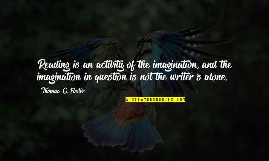 Mandorle Caramellate Quotes By Thomas C. Foster: Reading is an activity of the imagination, and