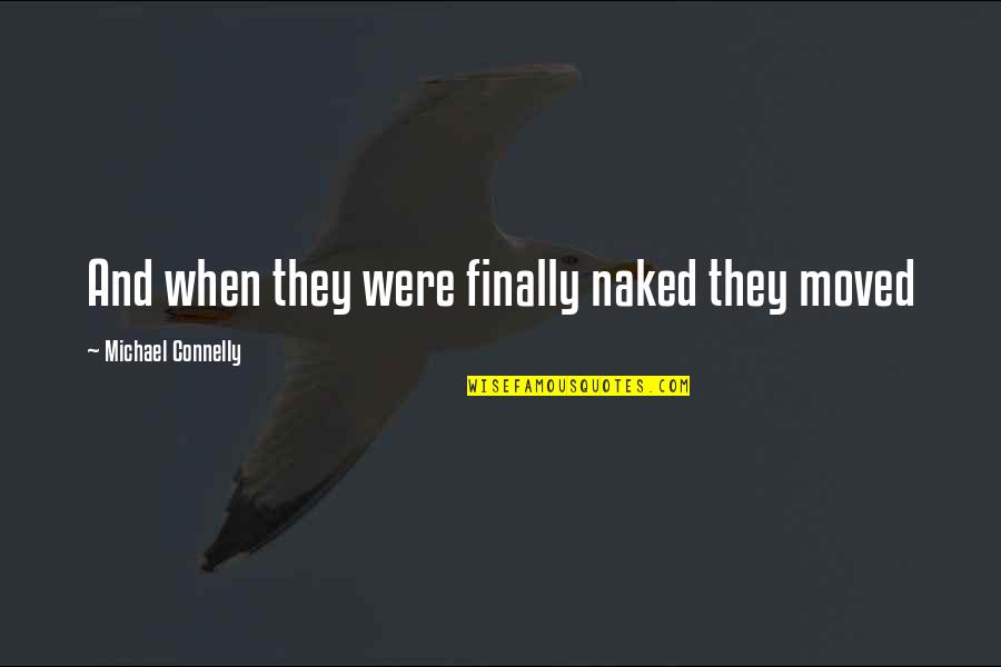 Mandoza Engrish Quotes By Michael Connelly: And when they were finally naked they moved Mandoza Engrish Quotes By Michael Connelly: And when they were finally naked they moved