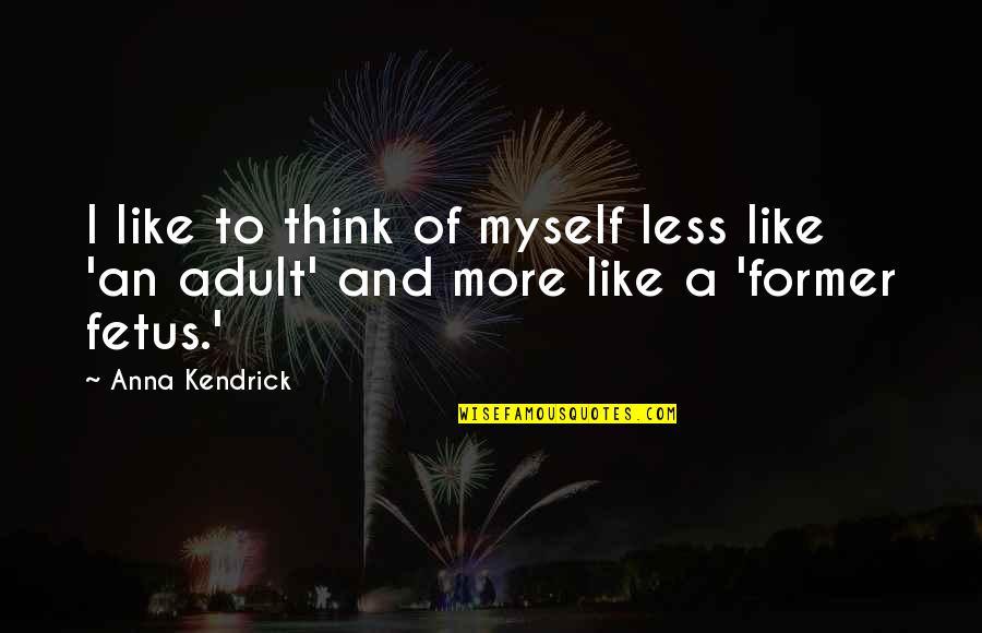 Mandoza Funny English Quotes By Anna Kendrick: I like to think of myself less like