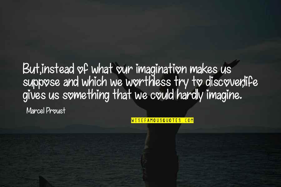 Mandoza Funny English Quotes By Marcel Proust: But,instead of what our imagination makes us suppose