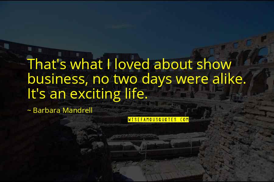 Mandrell Quotes By Barbara Mandrell: That's what I loved about show business, no