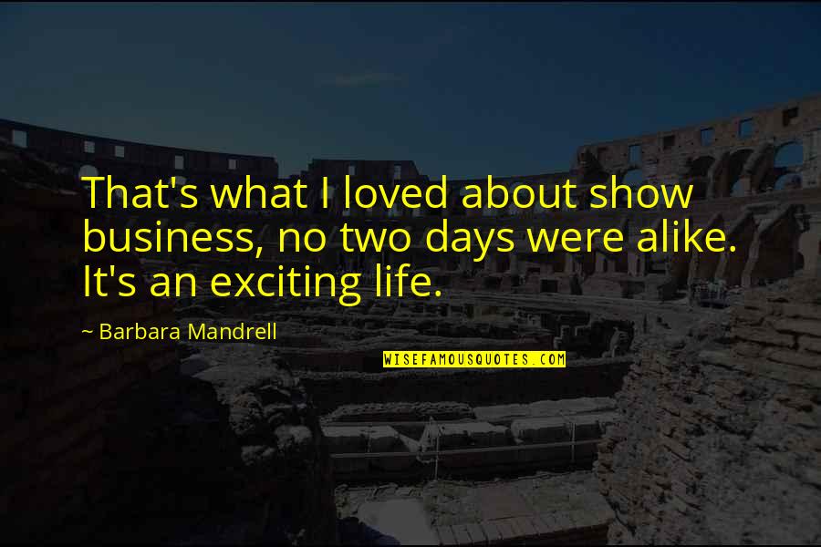 Mandrell Quotes By Barbara Mandrell: That's what I loved about show business, no Mandrell Quotes By Barbara Mandrell: That's what I loved about show business, no
