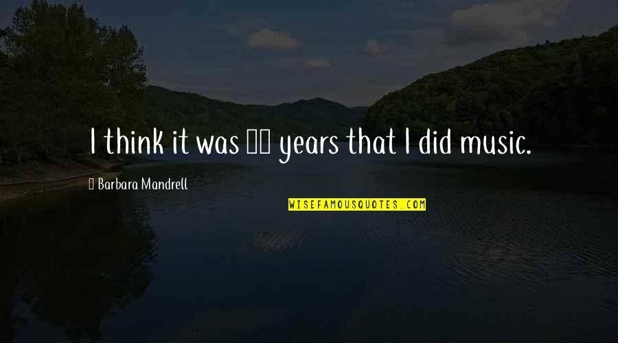 Mandrell Quotes By Barbara Mandrell: I think it was 37 years that I