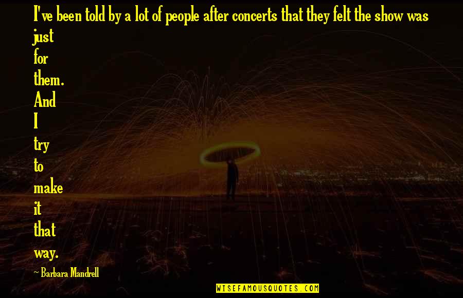 Mandrell Quotes By Barbara Mandrell: I've been told by a lot of people Mandrell Quotes By Barbara Mandrell: I've been told by a lot of people