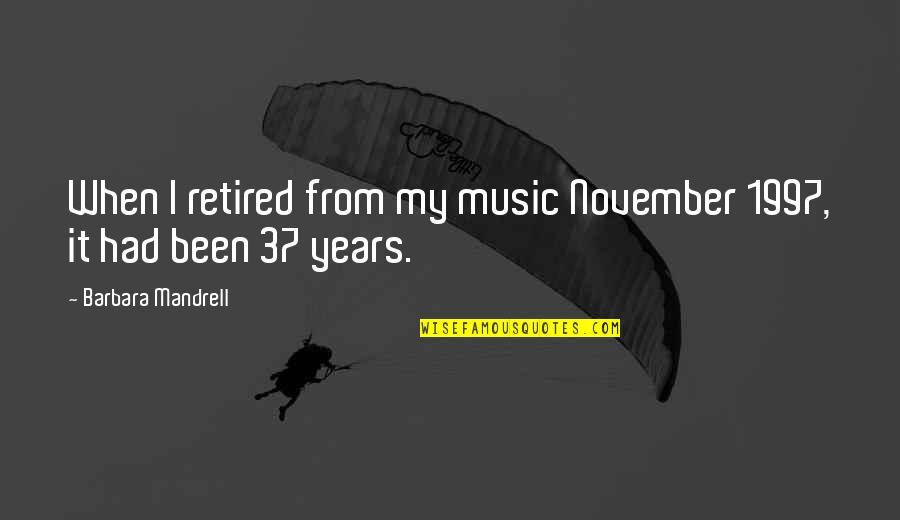 Mandrell Quotes By Barbara Mandrell: When I retired from my music November 1997, Mandrell Quotes By Barbara Mandrell: When I retired from my music November 1997,