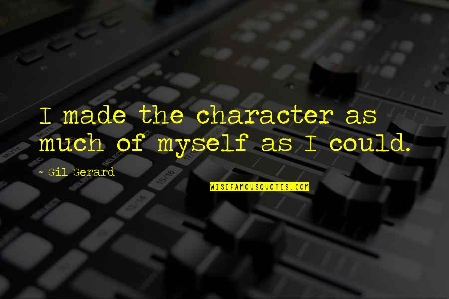Mandruzzato Glass Quotes By Gil Gerard: I made the character as much of myself