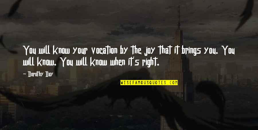 Mandruzzato Signature Quotes By Dorothy Day: You will know your vocation by the joy