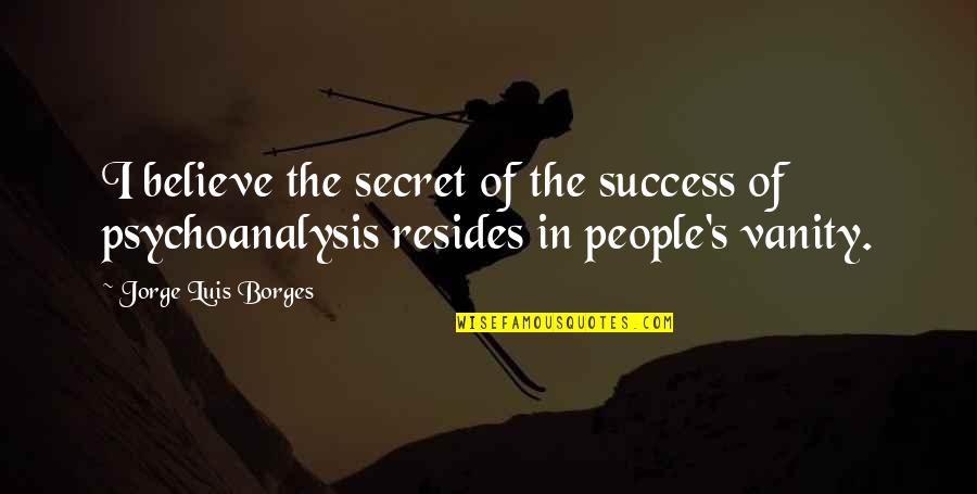 Mandruzzato Vase Quotes By Jorge Luis Borges: I believe the secret of the success of