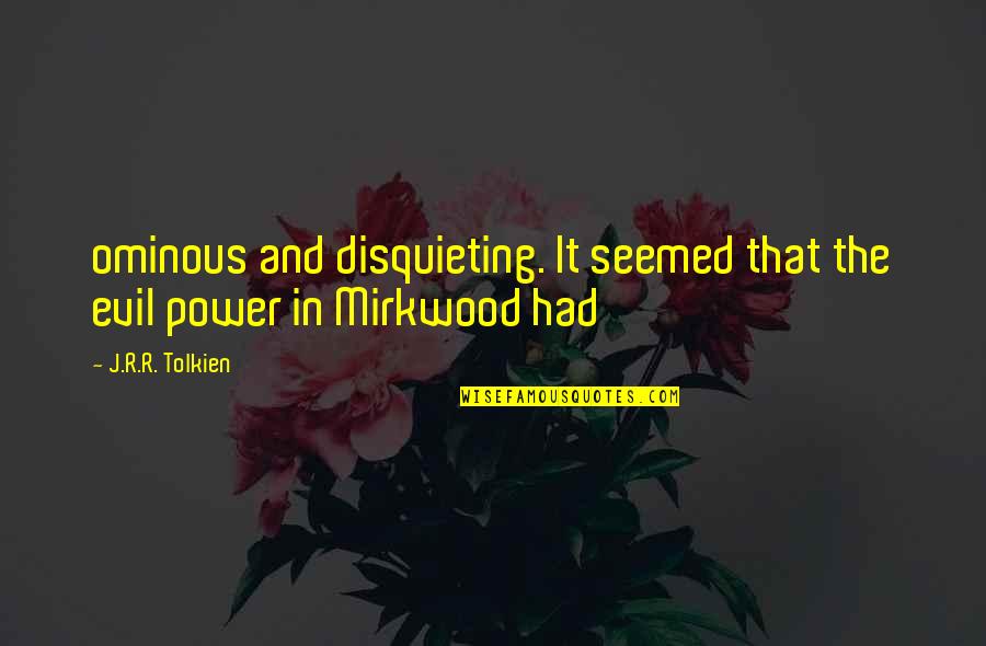 Mandus Group Quotes By J.R.R. Tolkien: ominous and disquieting. It seemed that the evil
