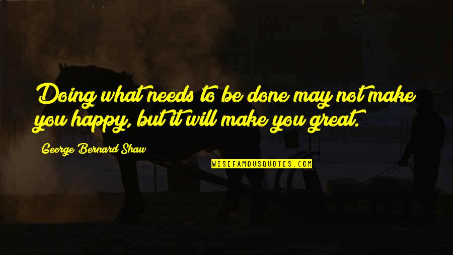 Mandustrial Quotes By George Bernard Shaw: Doing what needs to be done may not Mandustrial Quotes By George Bernard Shaw: Doing what needs to be done may not