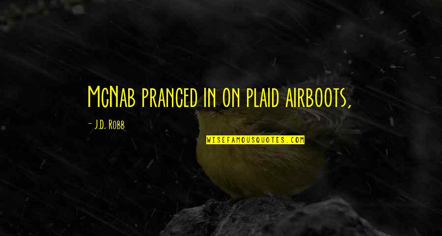 Mandvi Ratnagiri Quotes By J.D. Robb: McNab pranced in on plaid airboots,
