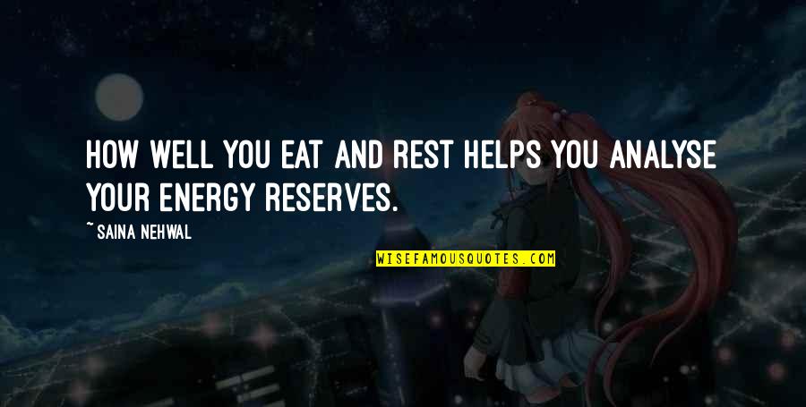 Mandviwala Mauser Quotes By Saina Nehwal: How well you eat and rest helps you