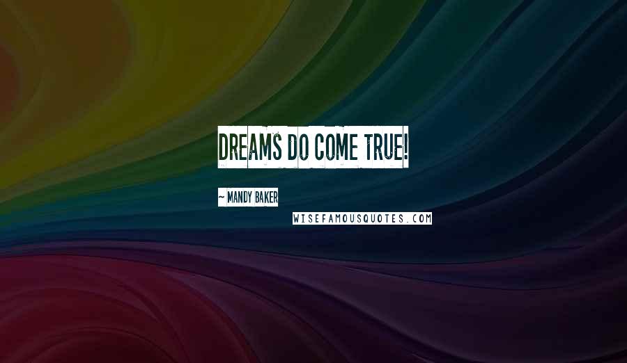 Mandy Baker quotes: Dreams do come true!