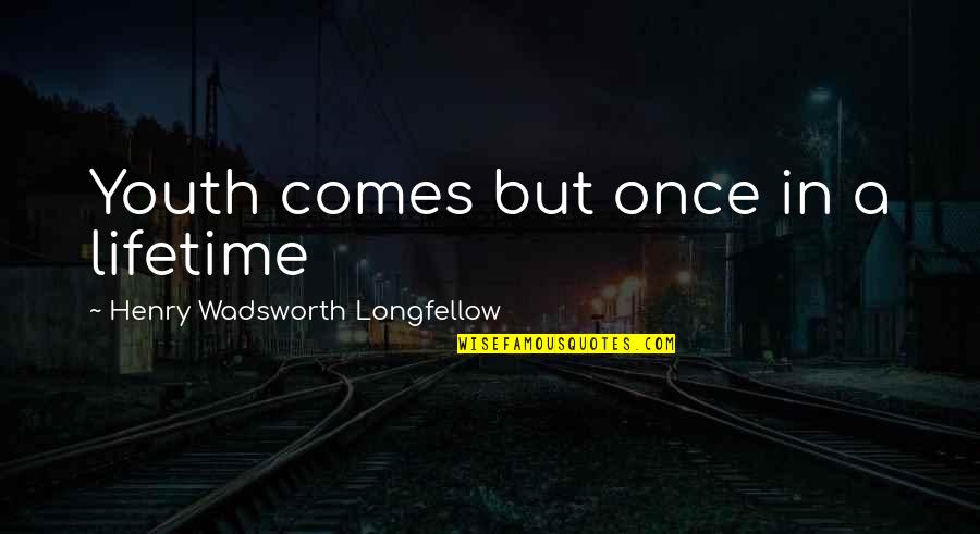 Mandy Grim Adventures Quotes By Henry Wadsworth Longfellow: Youth comes but once in a lifetime