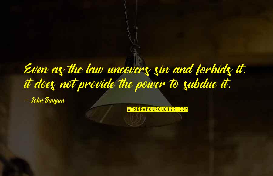 Mandy Grim Adventures Quotes By John Bunyan: Even as the law uncovers sin and forbids Mandy Grim Adventures Quotes By John Bunyan: Even as the law uncovers sin and forbids