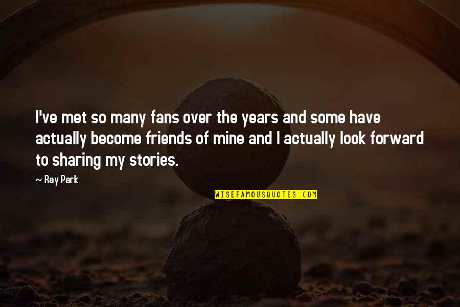 Mandy Grim Adventures Quotes By Ray Park: I've met so many fans over the years Mandy Grim Adventures Quotes By Ray Park: I've met so many fans over the years
