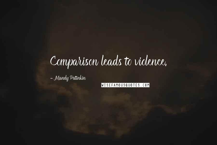Mandy Patinkin quotes: Comparison leads to violence.