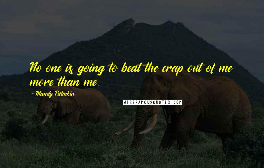 Mandy Patinkin quotes: No one is going to beat the crap out of me more than me.