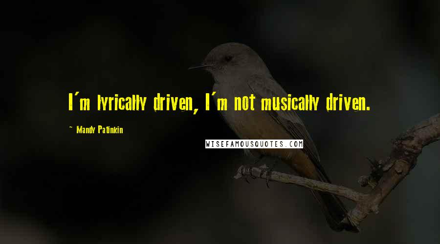 Mandy Patinkin quotes: I'm lyrically driven, I'm not musically driven.