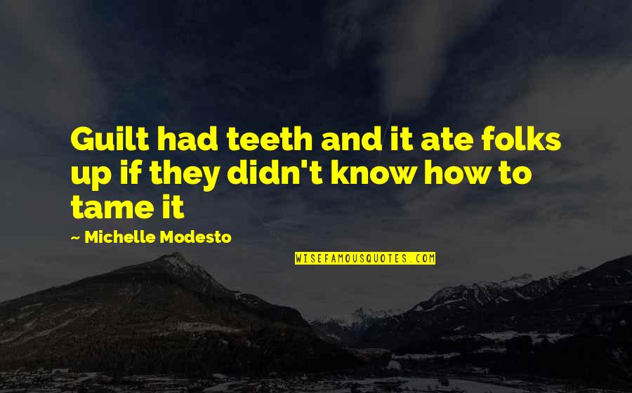 Mandy Pepperidge Quotes By Michelle Modesto: Guilt had teeth and it ate folks up