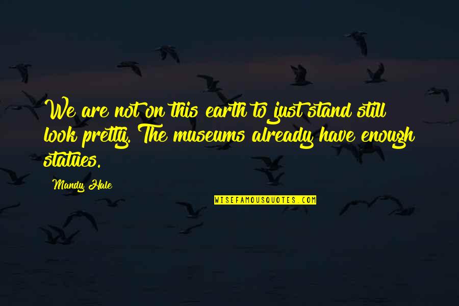 Mandy Quotes By Mandy Hale: We are not on this earth to just