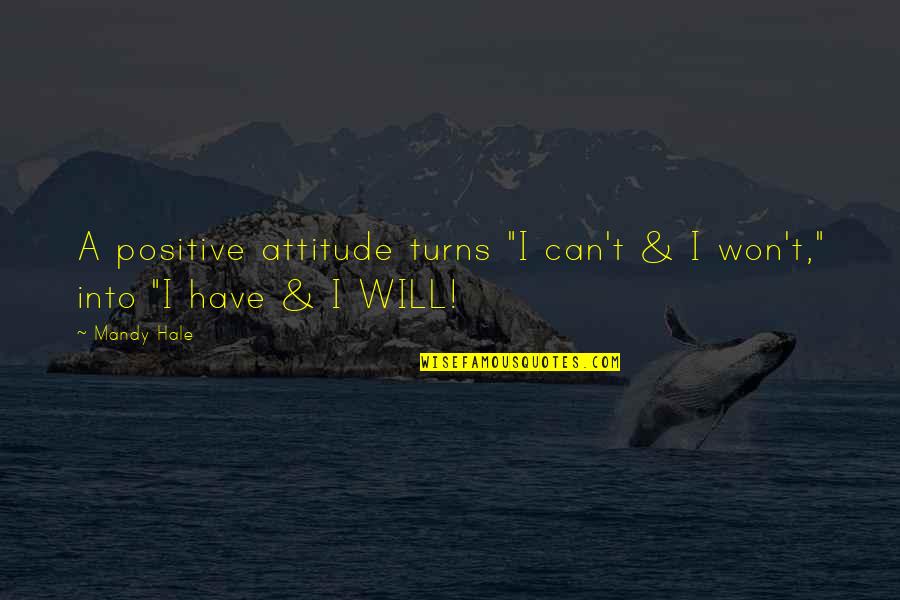Mandy Quotes By Mandy Hale: A positive attitude turns "I can't & I