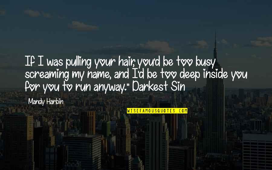 Mandy Quotes By Mandy Harbin: If I was pulling your hair, you'd be