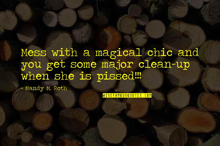 Mandy Quotes By Mandy M. Roth: Mess with a magical chic and you get