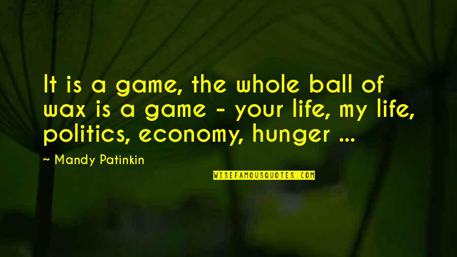 Mandy Quotes By Mandy Patinkin: It is a game, the whole ball of