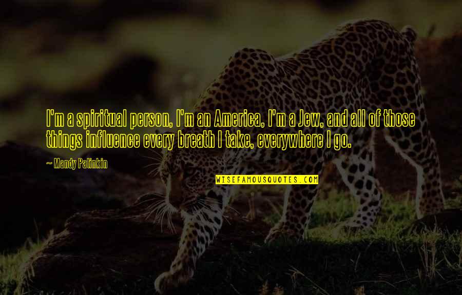 Mandy Quotes By Mandy Patinkin: I'm a spiritual person, I'm an America, I'm
