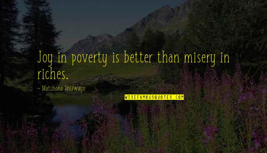 Mandy Wiles Quotes By Matshona Dhliwayo: Joy in poverty is better than misery in