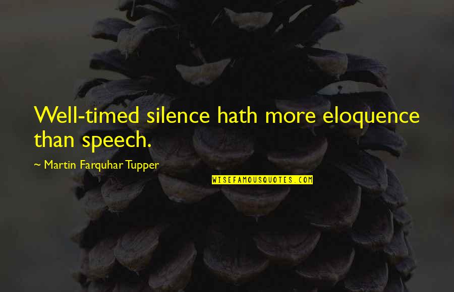 Mandys Pie Rack Quotes By Martin Farquhar Tupper: Well-timed silence hath more eloquence than speech. Mandys Pie Rack Quotes By Martin Farquhar Tupper: Well-timed silence hath more eloquence than speech.