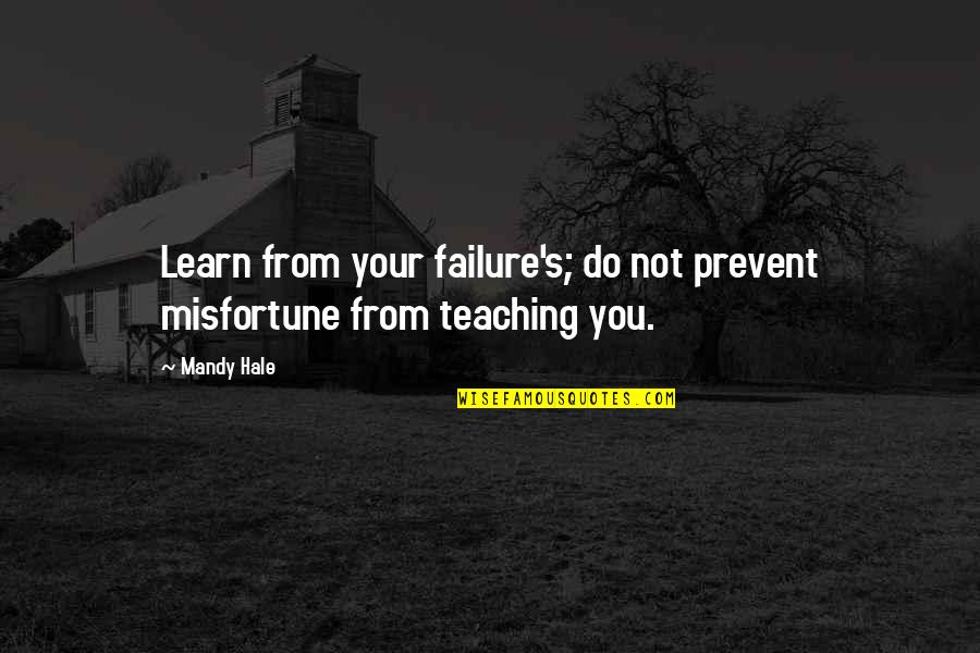 Mandy's Quotes By Mandy Hale: Learn from your failure's; do not prevent misfortune
