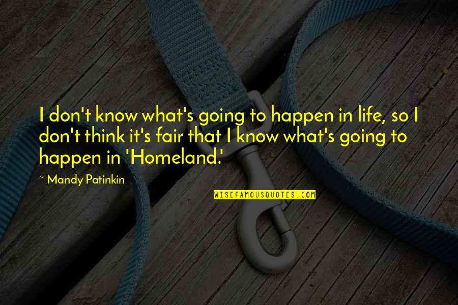 Mandy's Quotes By Mandy Patinkin: I don't know what's going to happen in