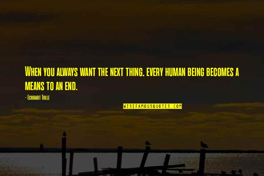 Mandziuk Sons Quotes By Eckhart Tolle: When you always want the next thing, every