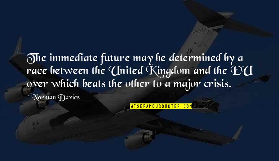 Mandziuk Sons Quotes By Norman Davies: The immediate future may be determined by a Mandziuk Sons Quotes By Norman Davies: The immediate future may be determined by a