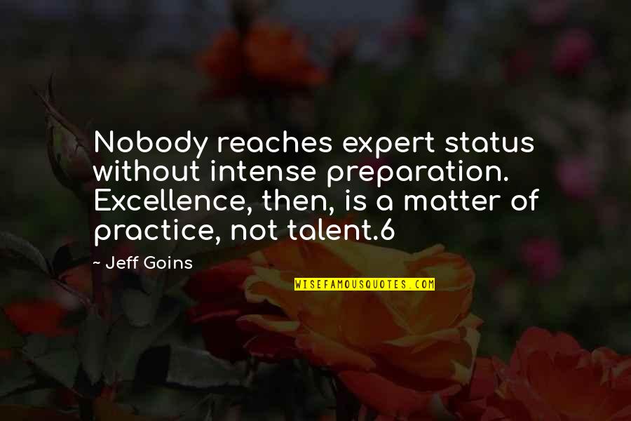 Maneaba Quotes By Jeff Goins: Nobody reaches expert status without intense preparation. Excellence,