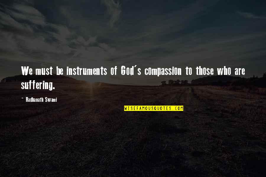 Maneaba Quotes By Radhanath Swami: We must be instruments of God's compassion to Maneaba Quotes By Radhanath Swami: We must be instruments of God's compassion to