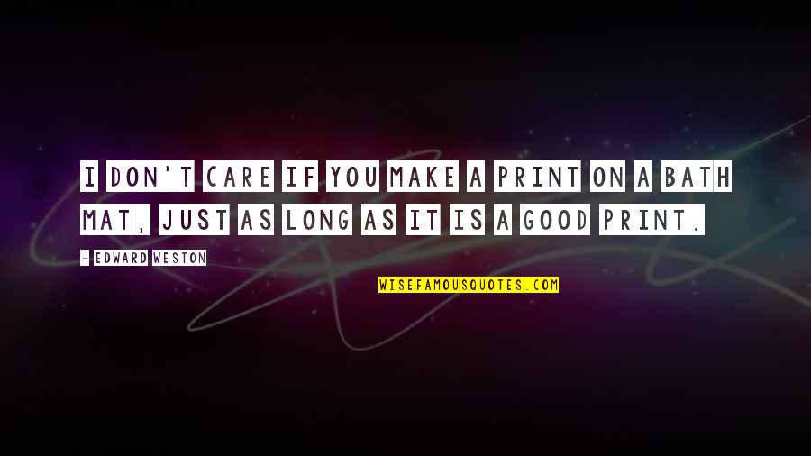 Maneater Ps4 Quotes By Edward Weston: I don't care if you make a print