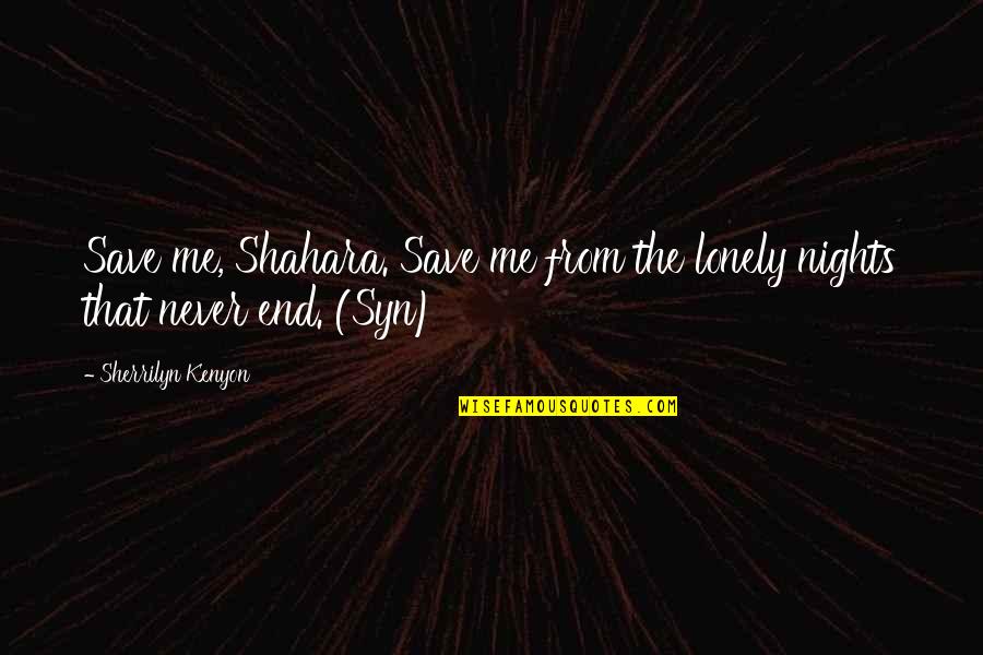 Maneaters Quotes By Sherrilyn Kenyon: Save me, Shahara. Save me from the lonely