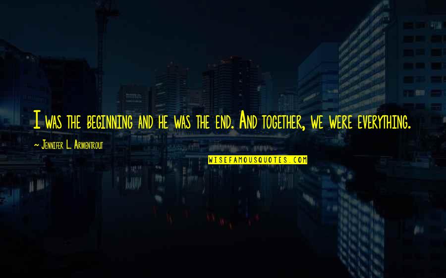 Manecilla Del Quotes By Jennifer L. Armentrout: I was the beginning and he was the