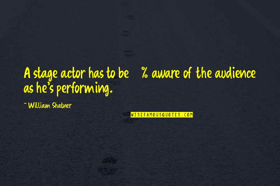 Manecilla Del Quotes By William Shatner: A stage actor has to be 10% aware
