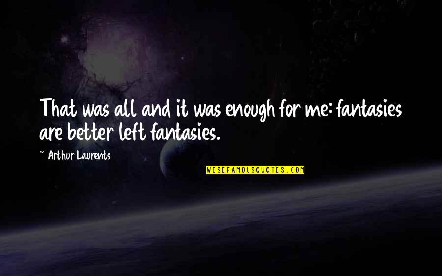 Maneck Band Quotes By Arthur Laurents: That was all and it was enough for