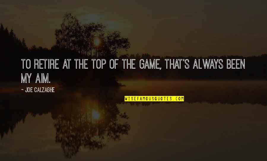 Maneck Band Quotes By Joe Calzaghe: To retire at the top of the game, Maneck Band Quotes By Joe Calzaghe: To retire at the top of the game,
