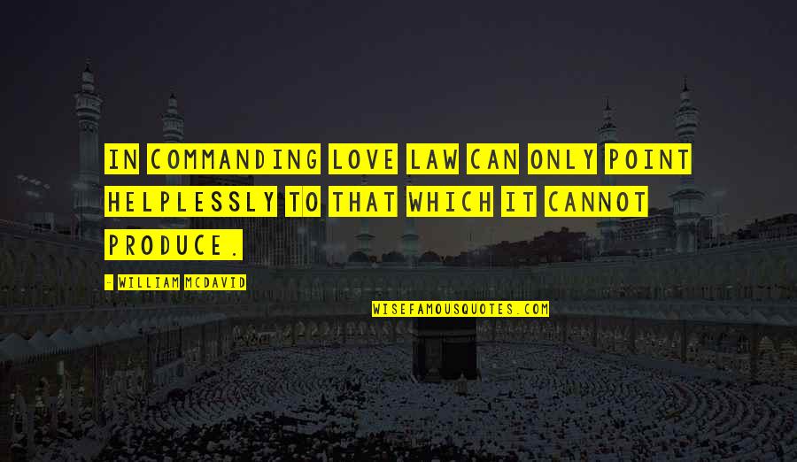 Maneck Band Quotes By William McDavid: In commanding love law can only point helplessly