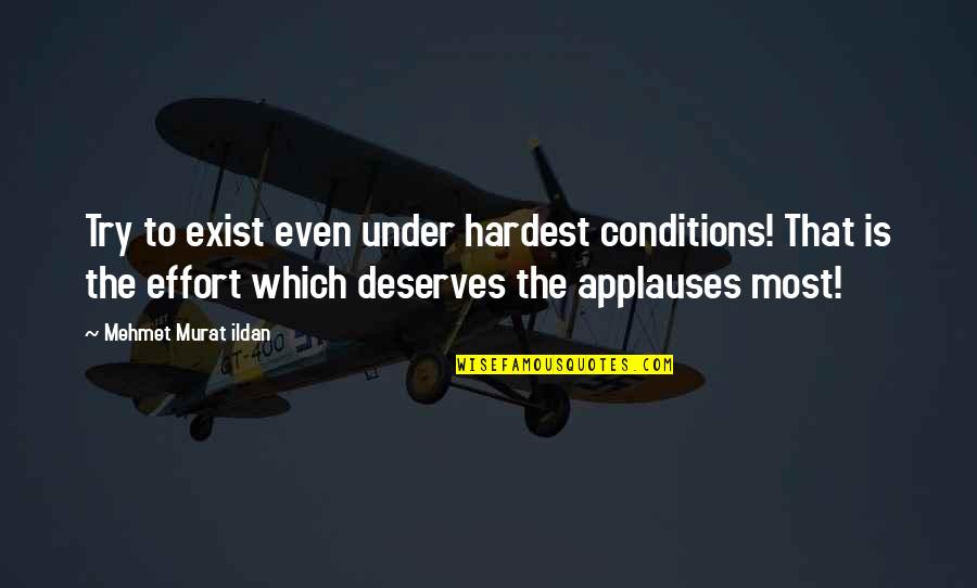 Maneck Quotes By Mehmet Murat Ildan: Try to exist even under hardest conditions! That