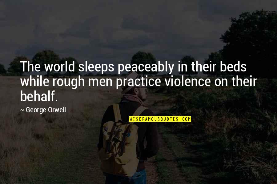 Maneck's Quotes By George Orwell: The world sleeps peaceably in their beds while