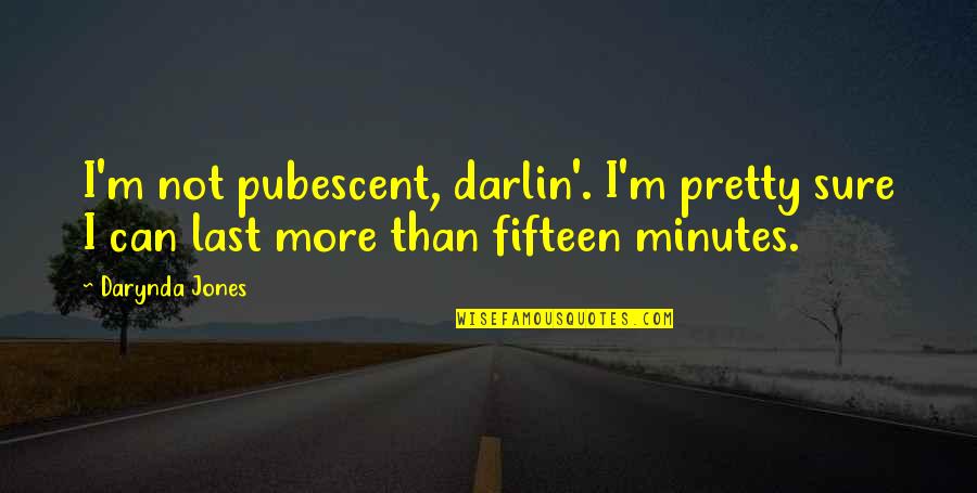 Maneco64 Quotes By Darynda Jones: I'm not pubescent, darlin'. I'm pretty sure I