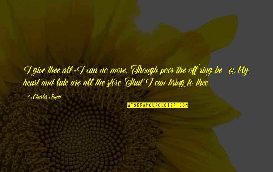 Maned Rat Quotes By Charles Lamb: I give thee all,-I can no more, Though Maned Rat Quotes By Charles Lamb: I give thee all,-I can no more, Though