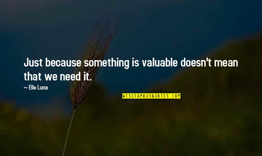 Maned Rat Quotes By Elle Luna: Just because something is valuable doesn't mean that